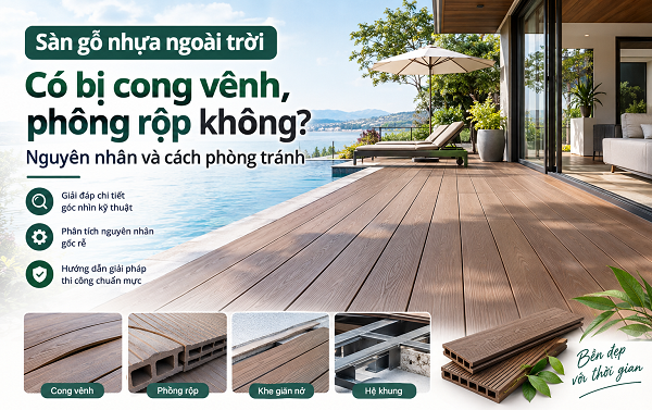 Sàn gỗ nhựa ngoài trời có bị cong vênh, phồng rộp không