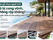 Sàn gỗ nhựa ngoài trời có bị cong vênh, phồng rộp không